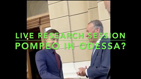 Live Research Session: Pompeo in Odessa?