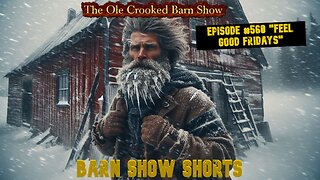"Barn Show Shorts" Ep. #560 “Feel Good Fridays”
