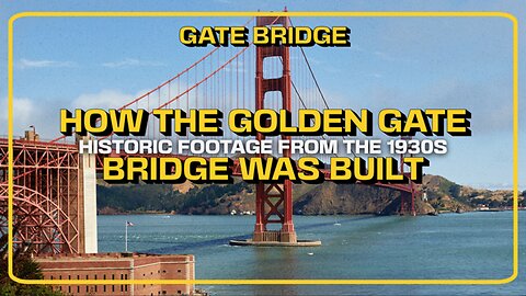 Building the Golden Gate Bridge: 1930s Construction Footage