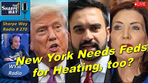 Sharpe Way Radio # 2​70:🎙️New York Needs Feds for Heating, too? LIVE WYSL Call-In Show!