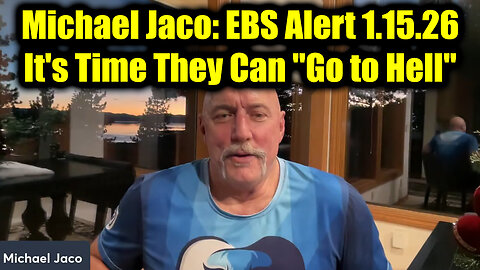 Michael Jaco: EBS Alert 1.15.26 - It's Time They Can "Go to Hell"