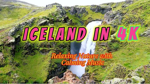 Iceland in 4K – Relaxing Nature with Calming Music