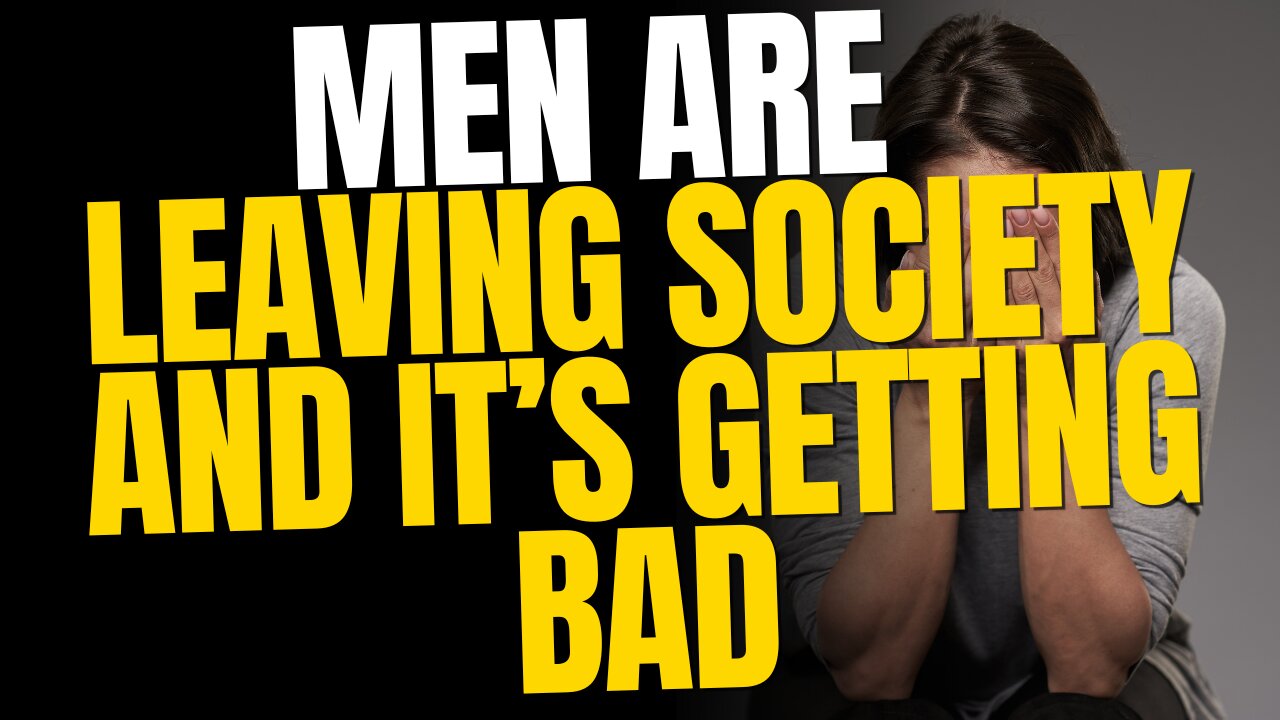 Men Are Leaving Society And Society Is Starting To Feel It
