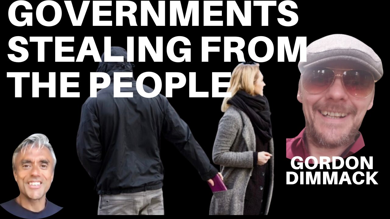 GOVERNMENTS GETTING READY TO STEAL FROM THEIR PEOPLE! WITH GORDON DIMMACK