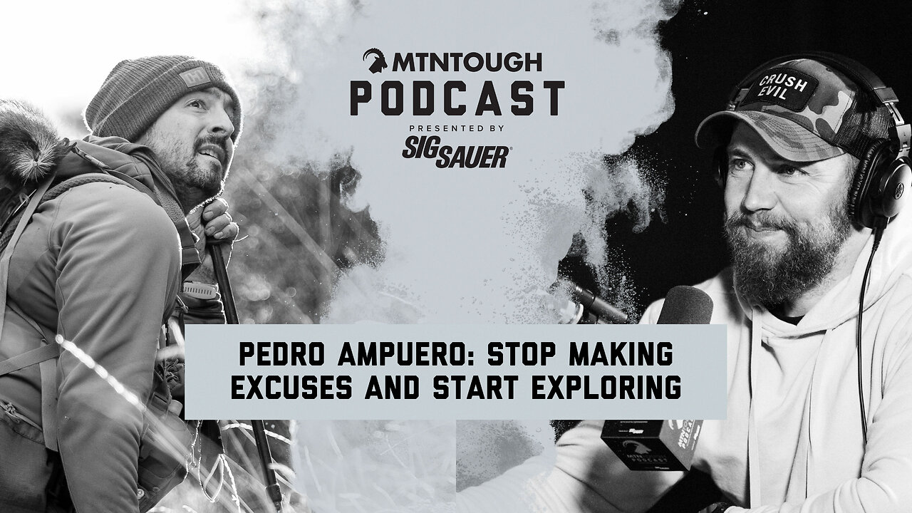 Pedro Ampuero: Stop Making Excuses and Start Exploring | MTNPOD #123
