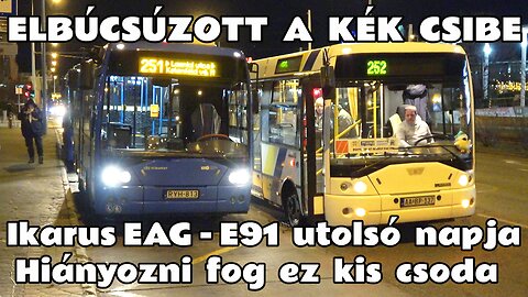 2025.12.30. Az Ikarus EAG - E91 utolsó napja Budapesten. Avagy elbúcsúzott a Kék Csibe a 251-esen.