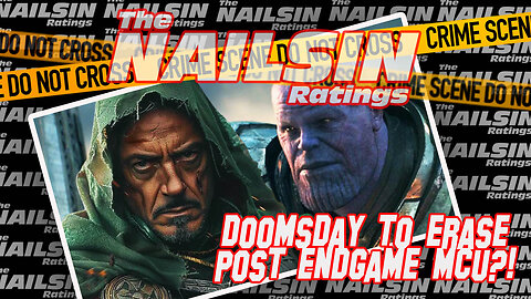 The Nailsin Ratings: Doomsday To Erase Post Endgame MCU?!