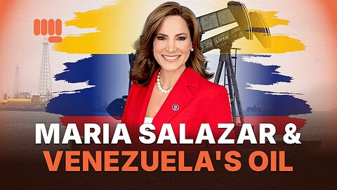 MARIA SALAZAR & VENEZUELA'S OIL