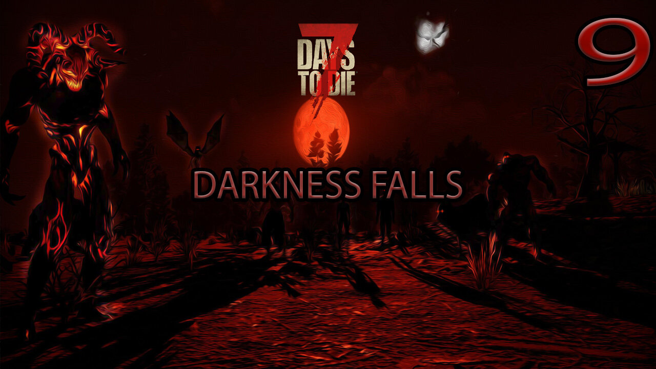 7 Days To Die Darkness Falls Part 9