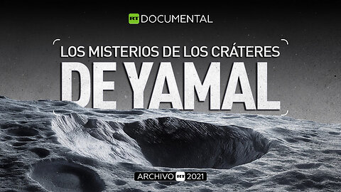Los misterios de los cráteres de Yamal - Documental RT (Archivo RT 2021)