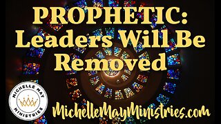 PROPHETIC: Leaders Will Be Removed