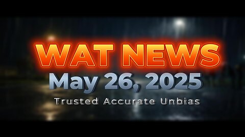 WAT News May 26, 2025 Headlines