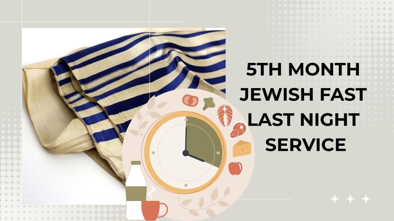 5TH MONTH JEWISH FAST LAST NIGHT SERVICE