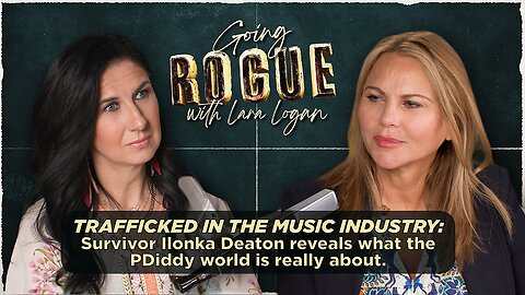 Going Rogue with Lara Logan Episode 6 | Trafficked in the Music Industry with Ilonka Deaton