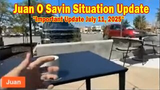 Juan O Savin Situation Update: "Juan O Savin Important Update July 11, 2025"