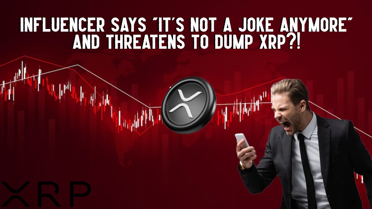 Influencer Says "It's Not A Joke Anymore" And Threatens To Dump XRP?!