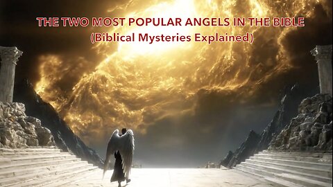 THE TWO MOST POPULAR ANGELS IN THE BIBLE (Biblical Mysteries Explained)