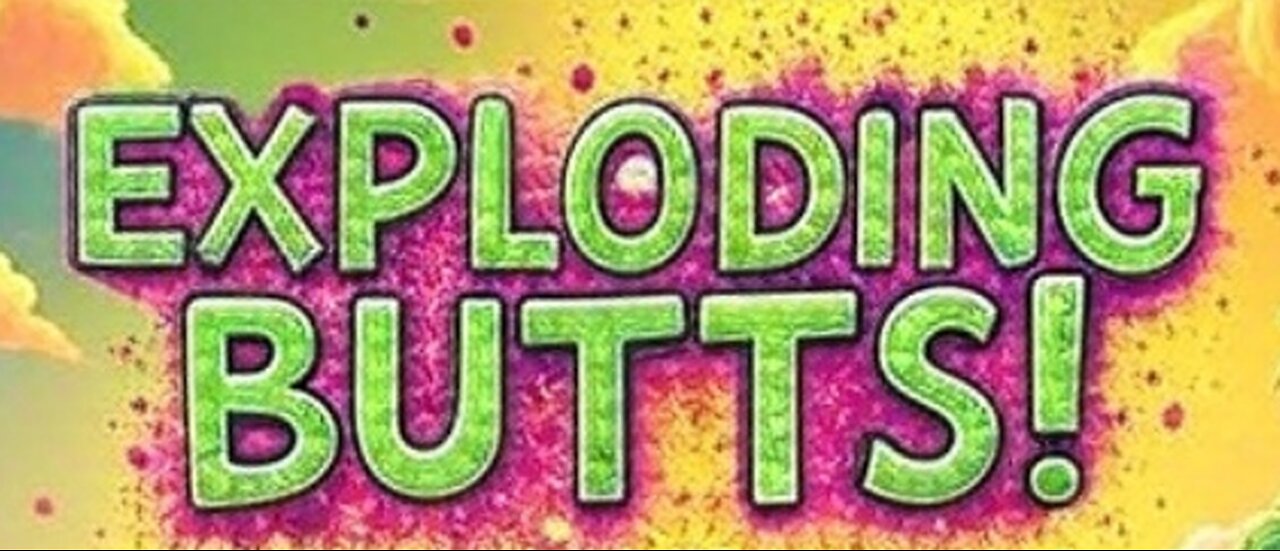 Exploding Butts