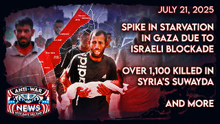 Spike in Starvation in Gaza Due to Israeli Blockade, Over 1,100 Killed in Syria's Suwayda, and More