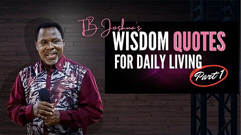 TB Joshua's Wisdom Quotes For Daily Living.