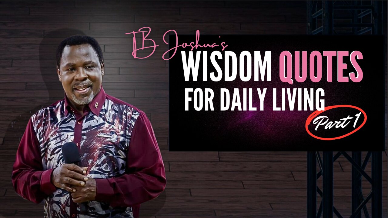TB Joshua's Wisdom Quotes For Daily Living.
