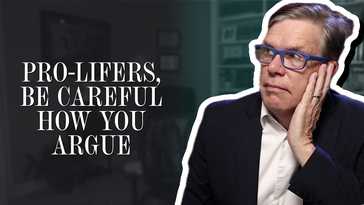 Pro-lifers, be careful how you argue | Scott Klusendorf | The Case for Life