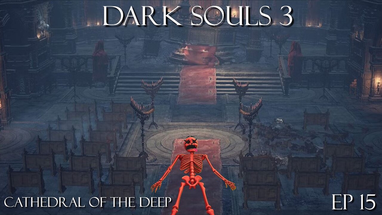 Dark Souls 3 Ep 15: Cathedral of the Deep