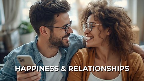 LOG#4 – Happiness & Relationships