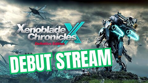 THE DEBUT | Xenoblade Chronicles X Definitive Edition LIVE!