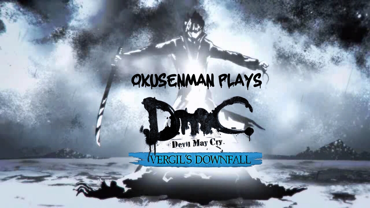 Okusenman Plays [DmC: Viergil's Downfall] Part Final: POWER!!