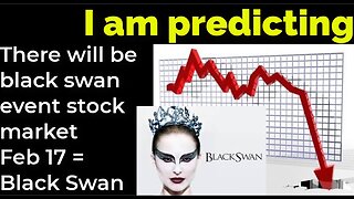 I am predicting: There will be black swan event stock market Feb 17 = Black Swan movie