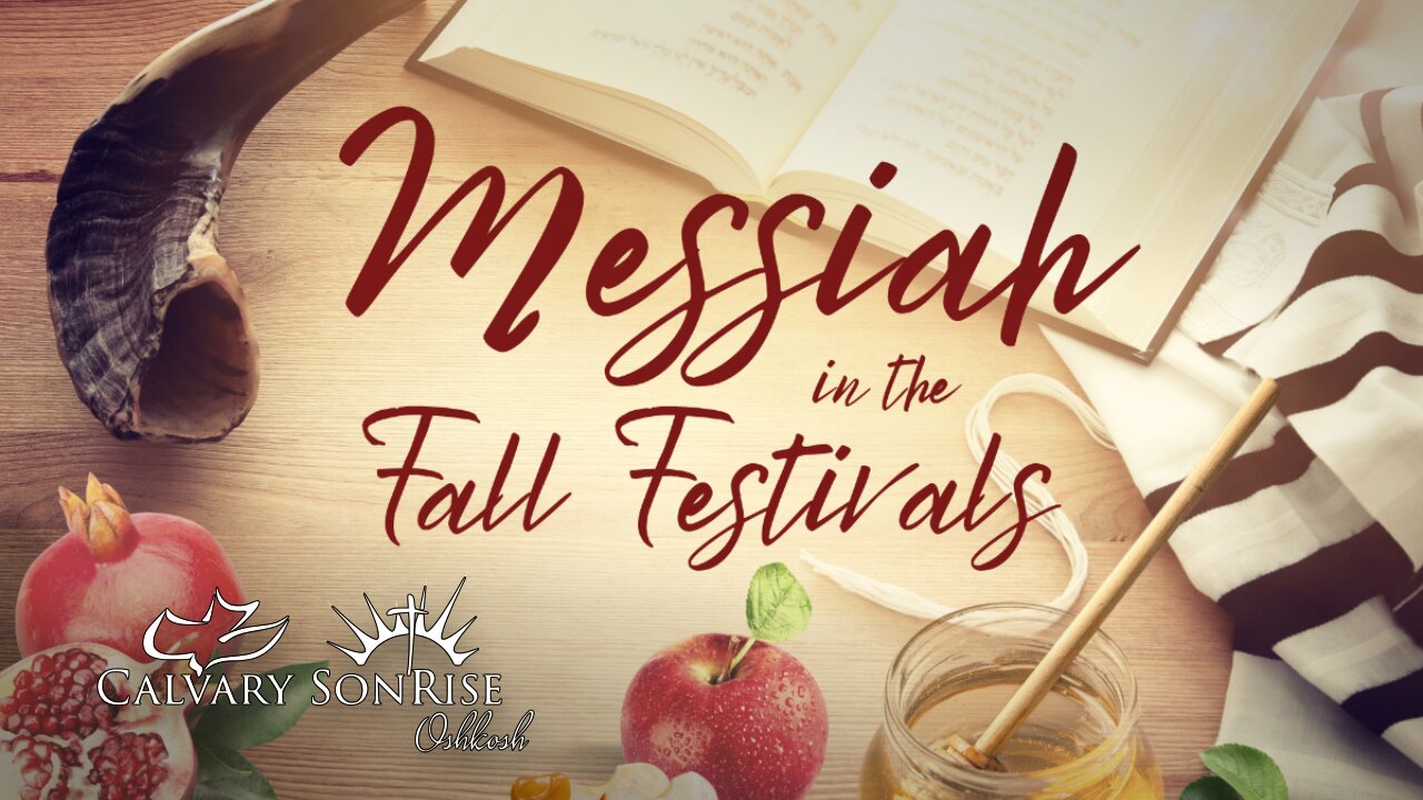 Seeing The Messiah in the Fall Festivals | Calvary SonRise