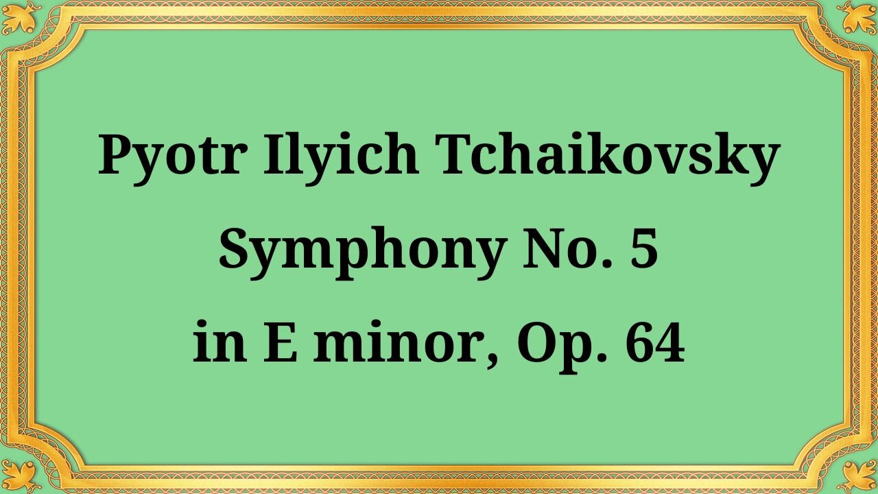 Pyotr Ilyich Tchaikovsky Symphony No. 5 in E minor, Op. 64