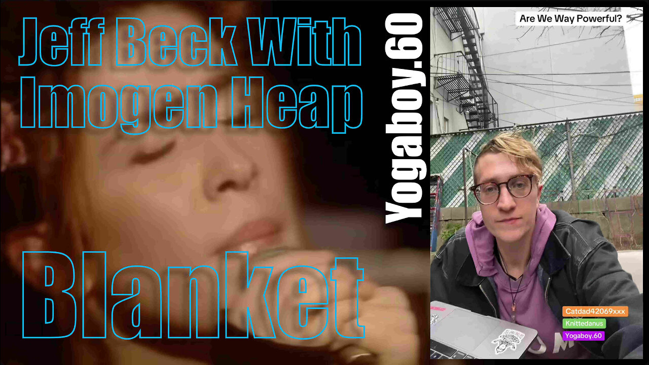 Jeff Beck With Imogen Heap - Blanket - Yogaboy.60 - We Are Powerful