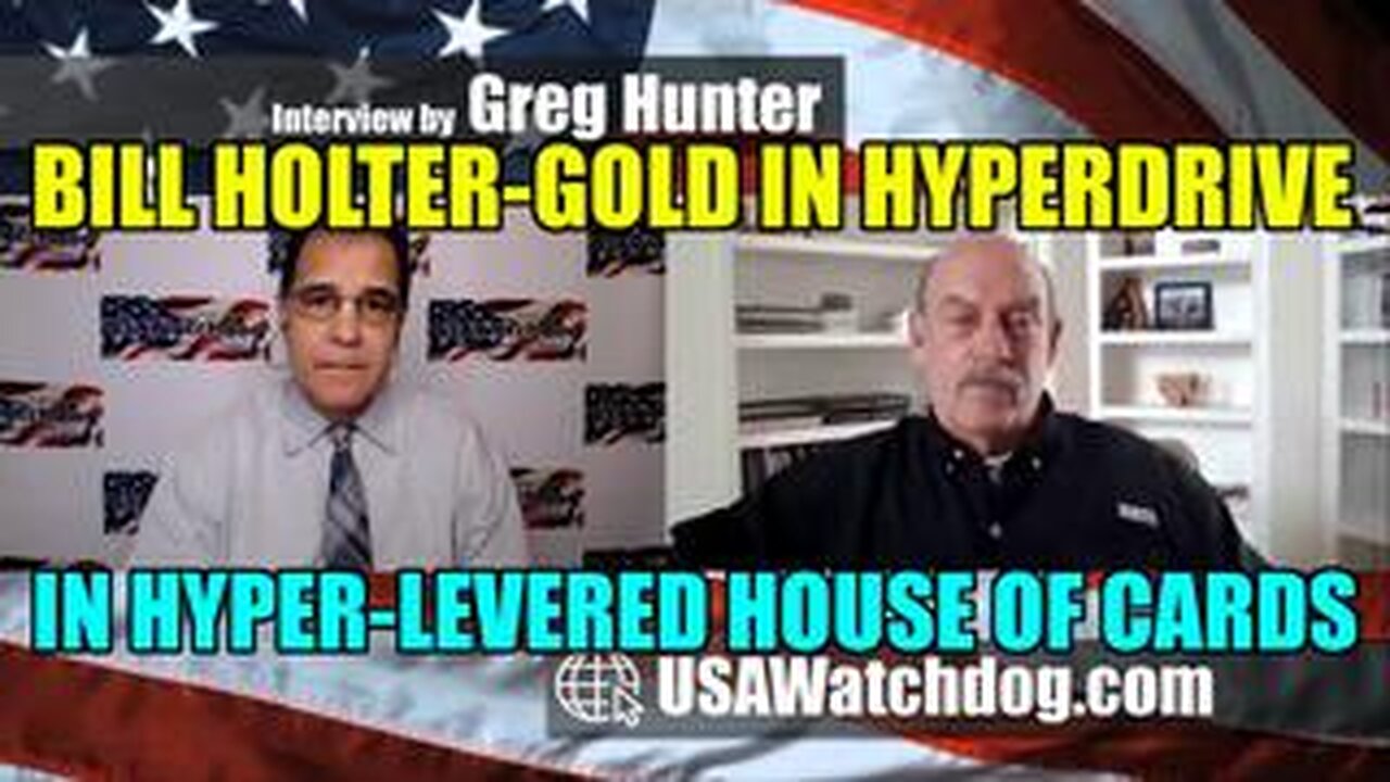 MUST WATCH!!!!!!!! Gold in Hyperdrive in Hyper-Levered House of Cards - Bill Holter