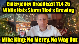 Mike King Emergency Broadcast 11.4.25 - The White Hats Storm That’s Brewing