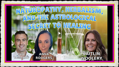 NATUROPATHY, HERBALISM, AND THE ASTROLOGICAL SECRET TO HEALING - CAITLIN WOOLERY
