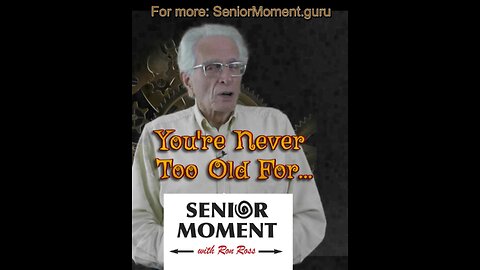 You're Never Too Old For...