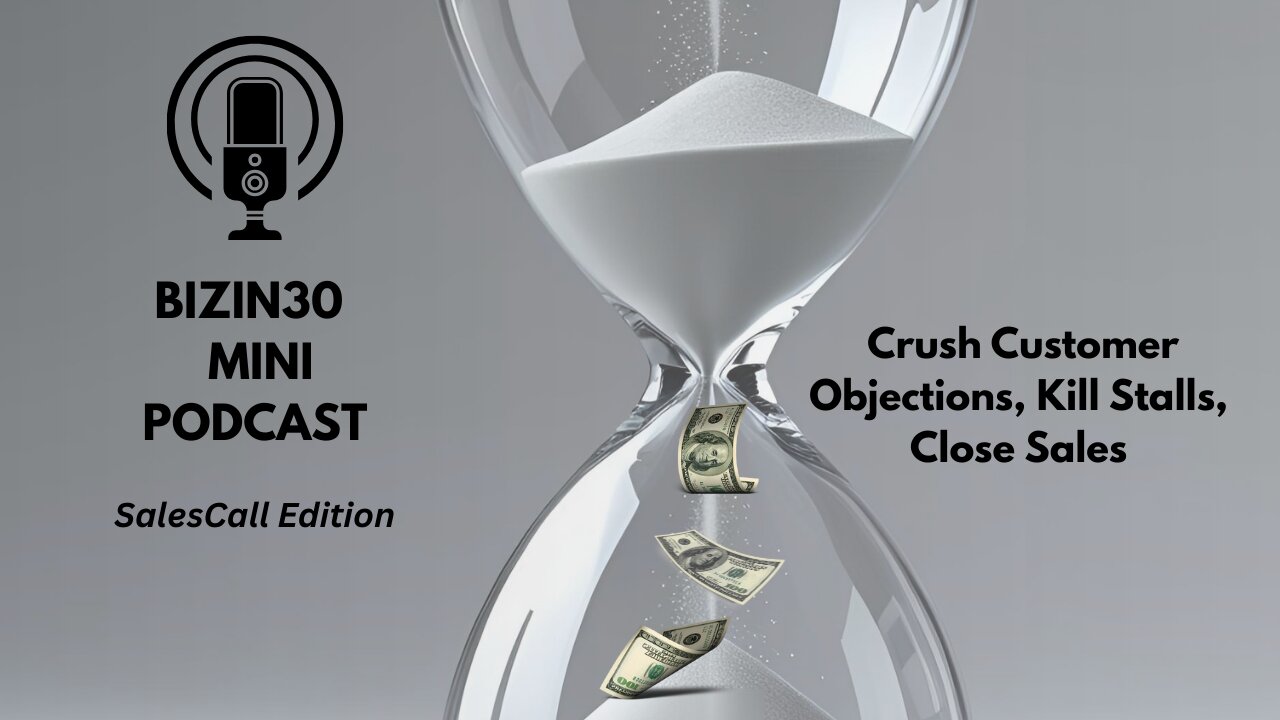 Conquer Customer Objections, Kill Stalls, Close Sales (5:32)