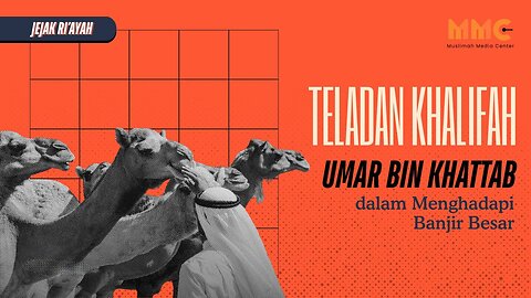 Teladan Khalifah Umar bin Khattab dalam Menghadapi Banjir Besar | Jejak Ri'ayah