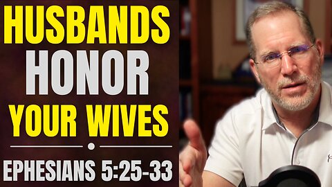How Kingdom Husbands Honor Their Wives | Ephesians 5:25-33 Bible Study