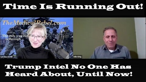 Dr. Lee Merritt - Mike King | Time Is Running Out! - Trump Intel No One Has Heard About, Until Now!