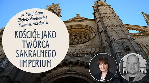 Kościół jako twórca sakralnego imperium - dr Magdalena Ziętek-Wielomska, Mariusz Skrobała.