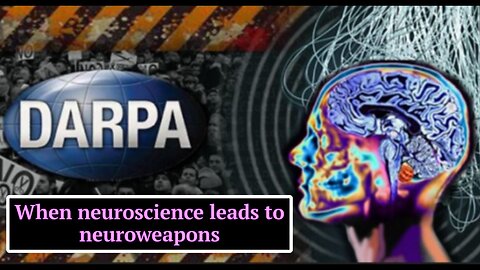 When Neuroscience Becomes Neuroweapons - "DARPA's Silent Weapons DEWs"