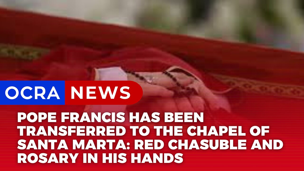 Pope Francis has been transferred to the Chapel of Santa Marta: red chasuble and rosary in his hands