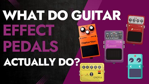 What Do Guitar Effect Pedals Actually Do?