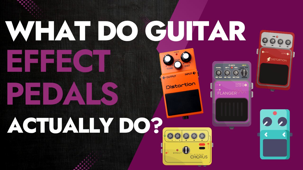 What Do Guitar Effect Pedals Actually Do?