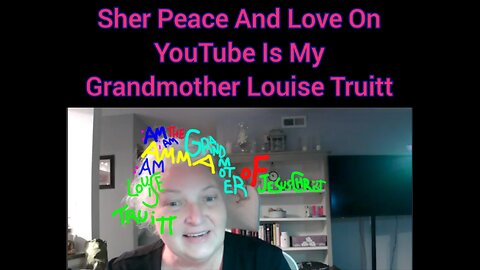 Sher Peace And Love On YouTube Is My Grandmother Louise Truitt