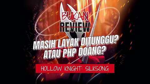 Setelah 7 tahun, worth it atau cuma hype❓ - BUKAN REVIEW Hollow Knight: Silksong