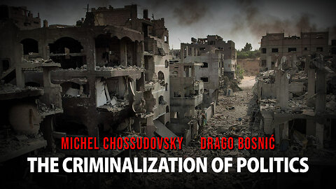 THE CRIMINALIZATION OF POLITICS - MICHEL CHOSSUDOVSKY & DRAGO BOSNIĆ